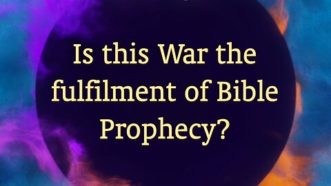 Is this War the Fulfilment of Bible Prophecy?