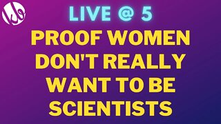 [Live @ 5] Proof that women DON'T WANT to be scientists