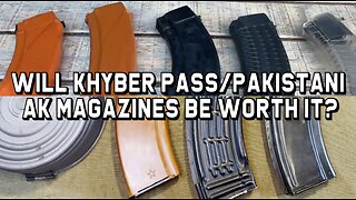 Will the Khyber Pass/Pakistan AK Magazines Be Worth It?