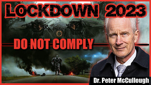 LOCKDOWN 2023 - DO NOT COMPLY. with Dr. Peter McCullough