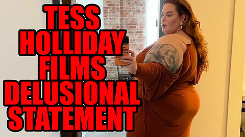 Tess Holliday Films Herself Have Clear Delusions