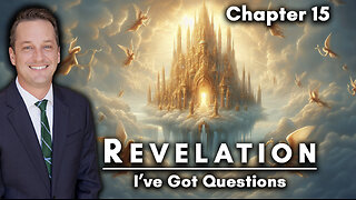 What’s The Deal With God’s Wrath? | Revelation Chapter 15