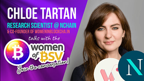 Chloe Tartan - Research Scientist at Nchain - Conversation #22 with the Women of BSV