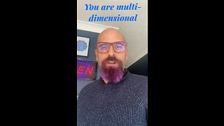 You are multi-dimensional