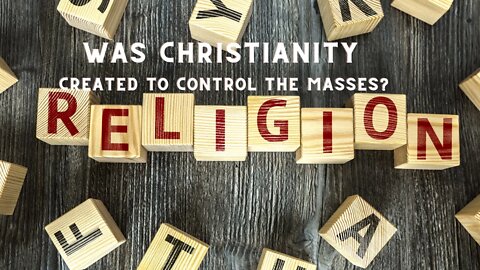 Was Christianity Created to control the masses?
