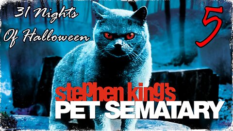 31 NIGHTS OF HALLOWEEN: 5. 'PET SEMATARY'