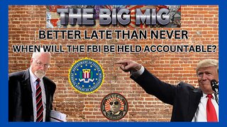 BETTER LATE THAN NEVER WHEN WILL THE FBI BE HELD ACCOUNTABLE?