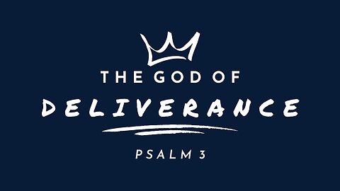 The God of Deliverance | Psalm 3