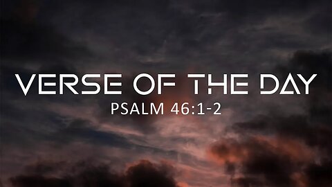 April 23, 2023 - Psalm 46:1-2 // Verse of the Day