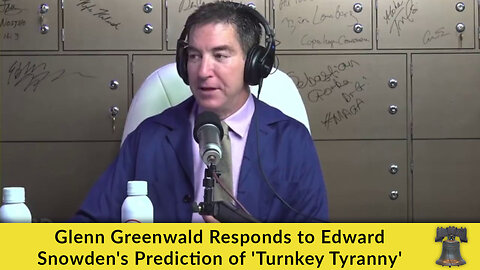Glenn Greenwald Responds to Edward Snowden's Prediction of 'Turnkey Tyranny'