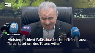 Ministerpräsident Palästinas bricht in Tränen aus: "Israel tötet um des Tötens willen"