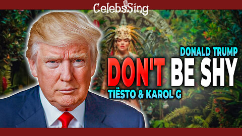 Donald Trump sings Don't Be Shy by Tiësto & Karol G