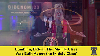 Bumbling Biden: 'The Middle Class Was Built By the Middle Class'