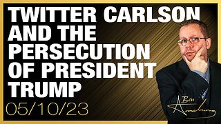 The Ben Armstrong Show | TWITTER CARLSON and the Persecution of President Trump