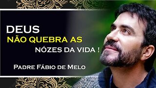 DEUS NÃO QUEBRA NOZES! LIÇÃO DE VIDA , PE FABIO DE MELO