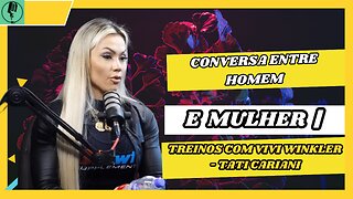 CONVERSA entre HOMEM e MULHER | TREINOS COM VIVI WINKLER - TATI CARIANI