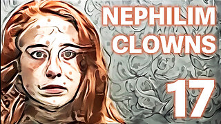 The NEPHILIM Looked Like CLOWNS - 17 - Murderers Possessed?