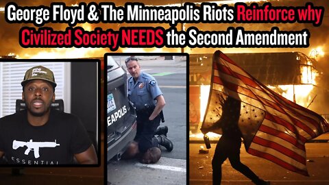 George Floyd & The Minneapolis Riots Reinforce why Civilized Society NEEDS the Second Amendment