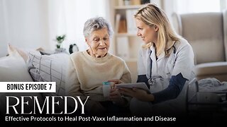 REMEDY: Effective Protocols to Heal Post-Vaxx Inflammation and Disease (Episode 7: BONUS)