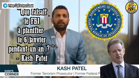 "Que faisait le FBI à planifier le 6 janvier pendant un an ?" - Kash Patel