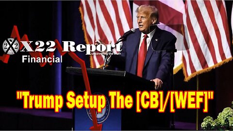 X22 Report - Trump Setup The [CB]/[WEF], The Tax Cuts Will Expire And Biden The Rest Will Be Exposed