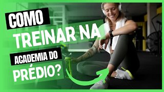 Como treinar na academia do prédio