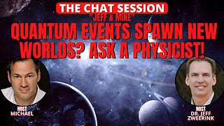 QUANTUM EVENTS SPAWN NEW WORLDS? ASK A PHYSICIST! | THE CHAT SESSION