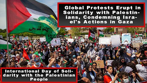 Global Solidarity Protests Condemning Israel's Actions in Gaza | International Day of Solidarity