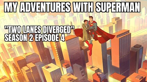 My Adventures With Superman, Season 2 Episode 4 "Two Lanes Diverged", Review, WARNING SPOILERS