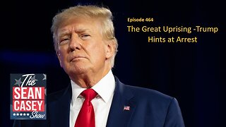 Is the Left Setting a TRAP with President Trump's Potential Arrest? | The Sean Casey Show | Ep. 464