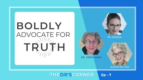 Ep. 7 📣 Boldly Advocate for TRUTH with Dr. Meryl Nass