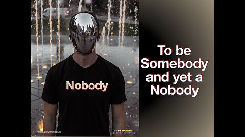 To be Somebody and yet a Nobody - The secret of being successful and yet happy