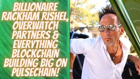 BILLIONAIRE Rackham Rishel, Overwatch Partners & Everything Blockchain Building BIG On Pulsechain!