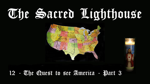 The Sacred Lighthouse | 12 - The Quest to see America Part 3
