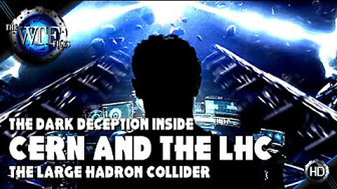 Inside the DARK DECEPTION Behind CERN and the LHC