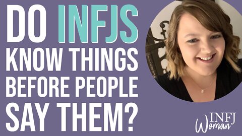 Do INFJs know things before people say them? | MBTI INFJ Personality Type