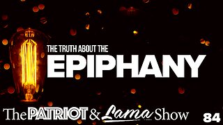 The Patriot & Lama Show 84 - The Truth About the Epiphany