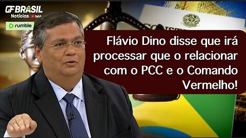 Flávio Dino disse que irá processar que o relacionar com o PCC e o Comando Vermelho!