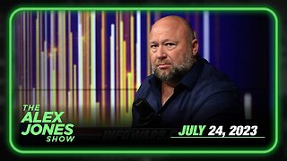 The Alex Jones Show MONDAY FULL SHOW 07/24/23