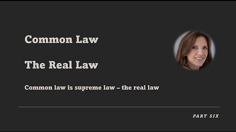 Common Law - Part Six - The Real Law