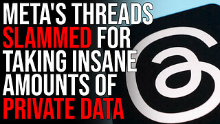 Meta's Threads SLAMMED For Taking INSANE Amounts Of Private Data When You Sign Up