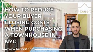How To Reduce Your Buyer Closing Costs When Purchasing a Townhouse in NYC