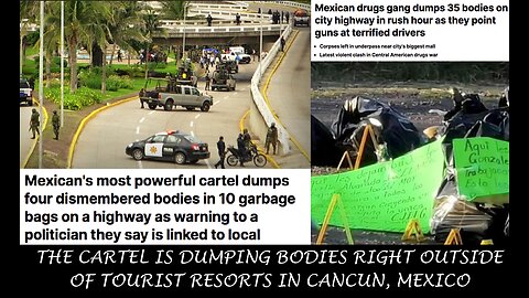 THE CARTEL IS DUMPING BODIES RIGHT OUTSIDE OF TOURIST RESORTS IN CANCUN, MEXICO