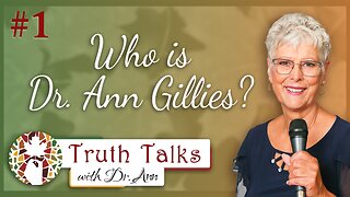 An Introduction to Dr. Ann Gillies | Truth Talks with Dr. Ann