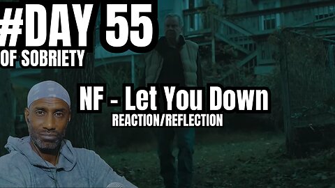 Day 55 Sobriety: Finding Forgiveness & Choice - NF 'Let You Down' Reaction @NFrealmusic #sobriety