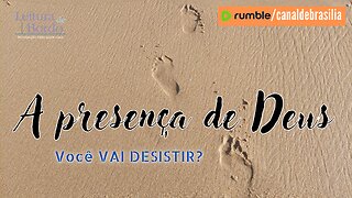 A presença de Deus LXVI - Você VAI DESISTIR?