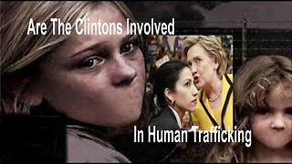Are The Clintons Involved In Human Trafficking?