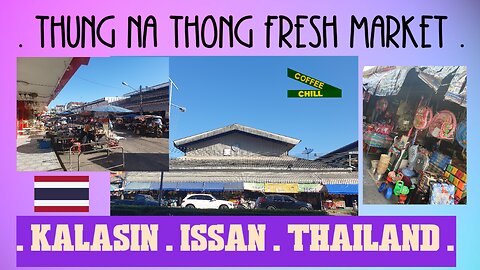 Thung Na Thong Fresh Market - Kalasin Issan Thailand - Morning Walk Through #kalasin #centralisaan