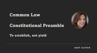 Common Law - Part 11 Constitutional Preamble