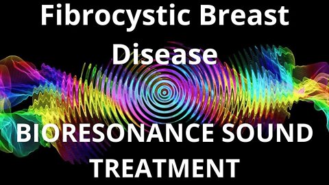 Fibrocystic Breast Disease _Resonance therapy session_BIORESONANCE SOUND THERAPY